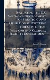Evaluating the U.S. Military's Development of Strategic and Operational Doctrine for Non-Lethal Weapons in a Complex Security Environment Evaluating the U.S. Military's Development of Strategic and Operational Doctrine for Non-Lethal Weapons in a Complex Security Environment