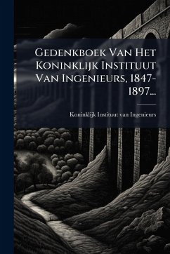 Cover Gedenkboek Van Het Koninklijk Instituut Van Ingenieurs, 1847-1897...