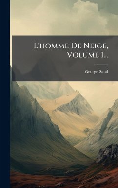 L'homme De Neige, Volume 1... - Sand, George