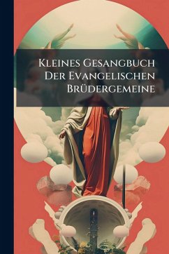 Kleines Gesangbuch Der Evangelischen BrÃ1/4dergemeine - Anonymous