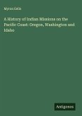 A History of Indian Missions on the Pacific Coast: Oregon, Washington and Idaho