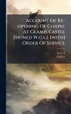Account Of Re-opening Of Chapel At Glamis Castle [signed W.g.s.]. [with] Order Of Service