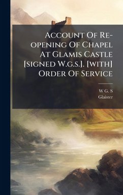 Cover Account Of Re-opening Of Chapel At Glamis Castle [signed W.g.s.]. [with] Order Of Service