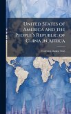 United States of America and the Peopleâ(TM)s Republic of China in Africa United States of America and the Peopleâ(TM)s Republic of China in Africa