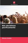 Nós decidimos pacificamente