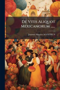 De Vitis Aliquot Mexicanorum ...... - Maneirus, Joannes Aloysius