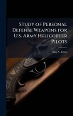 Study of Personal Defense Weapons for U.S. Army Helicopter Pilots Study of Personal Defense Weapons for U.S. Army Helicopter Pilots