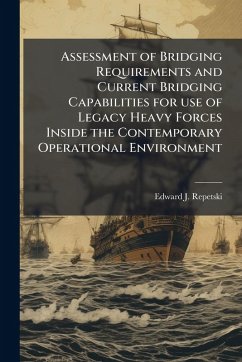 Assessment of Bridging Requirements and Current Bridging Capabilities for use of Legacy Heavy Forces Inside the Contemporary Operational Environment - Repetski, Edward J