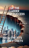 Up the Ladder of Success from the Pits of the Streets Up the Ladder of Success from the Pits of the Streets