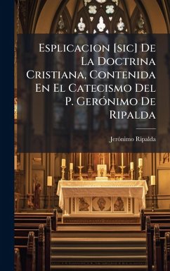 Esplicacion [sic] De La Doctrina Cristiana, Contenida En El Catecismo Del P. GerÃ3nimo De Ripalda - Ripalda, Jerãnimo