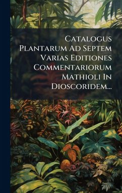 Cover Catalogus Plantarum Ad Septem Varias Editiones Commentariorum Mathioli In Dioscoridem...