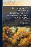 Les Hermites En Prison, Ou Consolations De Sainte-pÃ(c)lagie, Par E. Jouy Et A. Jay...