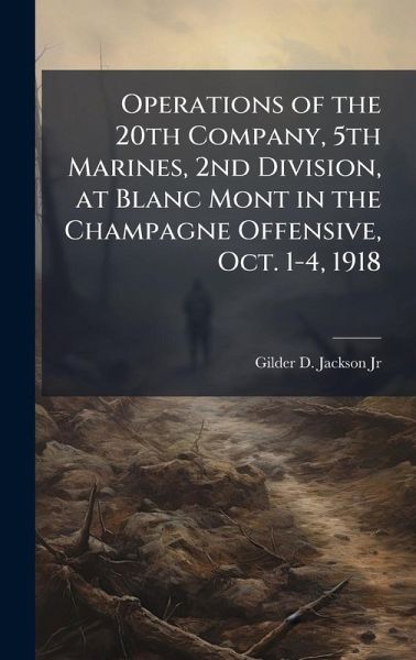 Operations of the 20th Company, 5th Marines, 2nd Division, at Blanc Mont in the Champagne Offensive, Oct. 1-4, 1918 Operations of the 20th Company, 5th Marines, 2nd Division, at Blanc Mont in the Champagne Offensive, Oct. 1-4, 1918