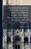 Descrizione Delle Pitture Sculture Architetture Ed Altre Cose Rare Della Insigne Città Di Ascoli Nella Marca... Descrizione Delle Pitture Sculture Architetture Ed Altre Cose Rare Della Insigne Città Di Ascoli Nella Marca...