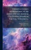 Observationes Astronomicae Ab Anno 1717 Ad Annum 1752 Pekini Sinarum Factae, Volume 1...