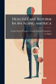 Health Care Reform In An Aging America Health Care Reform In An Aging America