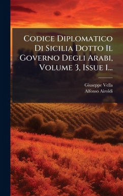Cover Codice Diplomatico Di Sicilia Dotto Il Governo Degli Arabi, Volume 3, Issue 1...