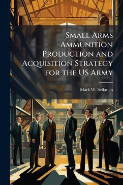 Cover Small Arms Ammunition Production and Acquisition Strategy for the US Army