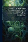 Trattato Chimico Ed Economico Sopra I Vini, Tradotta Dal Francese Trattato Chimico Ed Economico Sopra I Vini, Tradotta Dal Francese