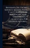 BiografÃ-a Del Excmo. Señor D. Manuel PavÃ-a Y Lacy, MarquÃ(c)s De Novaliches, Publ., Continuada Y Aumentada Por Diversos Autores... BiografÃ-a Del Excmo. Señor D. Manuel PavÃ-a Y Lacy, MarquÃ(c)s De Novaliches, Publ., Continuada Y Aumentada Por Diversos Autores...