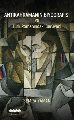 Antikahramanin Biyografisi ve Türk Romanindaki Serüveni - Yaman, Semra