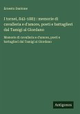 I tornei, 842-1883 : memorie di cavalleria e d'amore, poeti e battaglieri dal Tamigi al Giordano