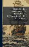 Hints On The Impressment Of Seamen, By A Commander In The Royal Navy