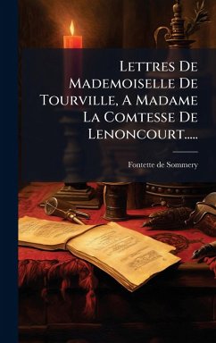 Cover Lettres De Mademoiselle De Tourville, A Madame La Comtesse De Lenoncourt.....