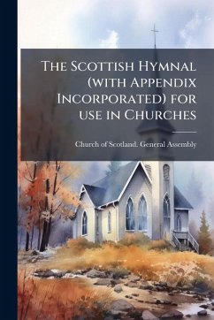 The Scottish Hymnal (with Appendix Incorporated) for use in Churches The Scottish Hymnal (with Appendix Incorporated) for use in Churches