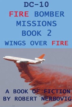 DC-10 Fire Bomber Missions Book 2 Wings Over Fire - Nerbovig, Robert