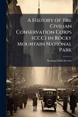 A History of the Civilian Conservation Corps (CCC) in Rocky Mountain National Park A History of the Civilian Conservation Corps (CCC) in Rocky Mountain National Park
