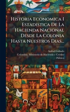 Historia Economica I Estadistica De La Hacienda Nacional Desde La Colonia Hasta Nuestros Dias... - Galindo, Anã-Bal Historia Economica I Estadistica De La Hacienda Nacional Desde La Colonia Hasta Nuestros Dias... - Galindo, Anã-Bal