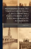 Nuovissima Guida Dei Viaggiatori In Italia E Nelle Principali Parti D'europa (etc.) 2. Ed. Migliorata Ed Accresciuta Nuovissima Guida Dei Viaggiatori In Italia E Nelle Principali Parti D'europa (etc.) 2. Ed. Migliorata Ed Accresciuta