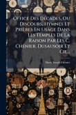Office Des DÃ(c)cades, Ou Discours, Hymnes Et Prières En Usage Dans Les Temples De La Raison Par Les C. ChÃ(c)nier, Dusausoir Et Cie... Office Des DÃ(c)cades, Ou Discours, Hymnes Et Prières En Usage Dans Les Temples De La Raison Par Les C. ChÃ(c)nier, Dusausoir Et Cie...
