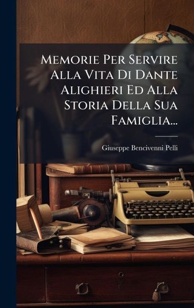 Memorie Per Servire Alla Vita Di Dante Alighieri Ed Alla Storia Della Sua Famiglia...