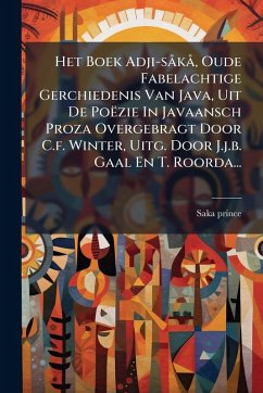 Cover Het Boek Adji-sÃ kÃ, Oude Fabelachtige Gerchiedenis Van Java, Uit De Poëzie In Javaansch Proza Overgebragt Door C.f. Winter, Uitg. Door J.j.b. Gaal En T. Roorda...