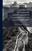 ... La Mission Lyonnaise D'exploration Commerciale En Chine 1895-1897