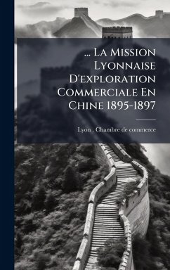 Cover ... La Mission Lyonnaise D'exploration Commerciale En Chine 1895-1897