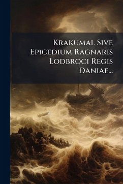 Krakumal Sive Epicedium Ragnaris Lodbroci Regis Daniae... - Anonymous