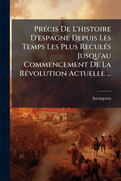 Cover PrÃ(c)cis De L'histoire D'espagne Depuis Les Temps Les Plus ReculÃ(c)s Jusqu'au Commencement De La RÃ(c)volution Actuelle ...