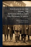 Education in the Home, the Kindergarten, and the Primary School Education in the Home, the Kindergarten, and the Primary School