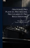 Orationes Pro Plancio, Pro Milone, Pro Ligario Et Pro Rege Deiotaro