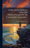Istruzioni Morali Per Uso Principalmente De Cavalieri Cristiani...