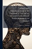 Applying Neuroscience to Enhance Tactical Leader Cognitive Performance in Combat