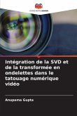 Intégration de la SVD et de la transformée en ondelettes dans le tatouage numérique vidéo Intégration de la SVD et de la transformée en ondelettes dans le tatouage numérique vidéo