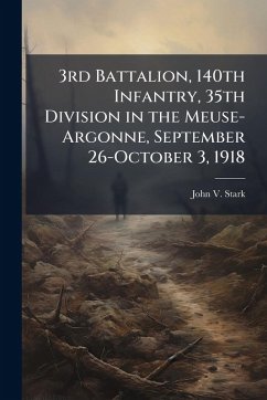 Cover 3rd Battalion, 140th Infantry, 35th Division in the Meuse-Argonne, September 26-October 3, 1918