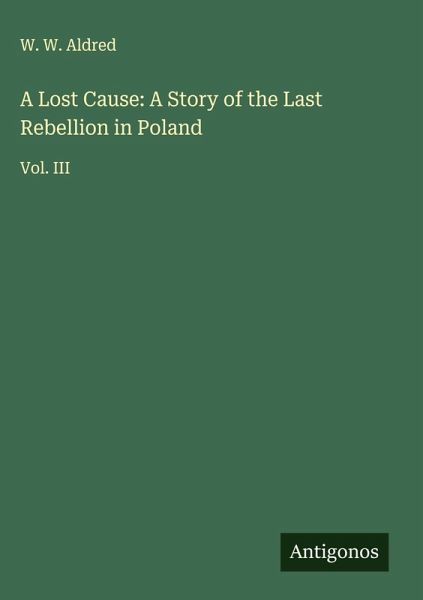 A Lost Cause: A Story of the Last Rebellion in Poland A Lost Cause: A Story of the Last Rebellion in Poland