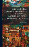 Historia De Los Gobernadores De Las Provincias Argentinas Desde 1810 Hasta La Fecha