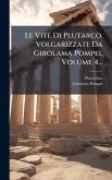 Le Vite Di Plutarco. Volgarizzate Da Girolama Pompei, Volume 4...