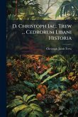 D. Christoph Iac. Trew ... Cedrorum Libani Historia